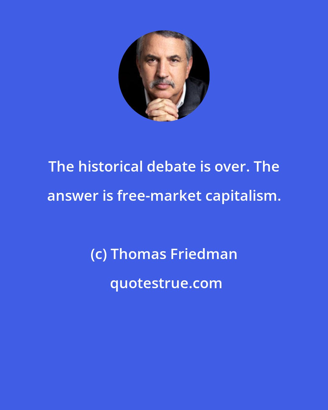 Thomas Friedman: The historical debate is over. The answer is free-market capitalism.