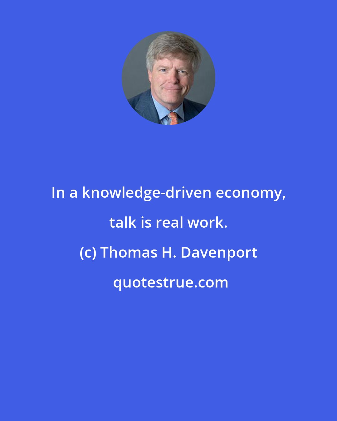 Thomas H. Davenport: In a knowledge-driven economy, talk is real work.