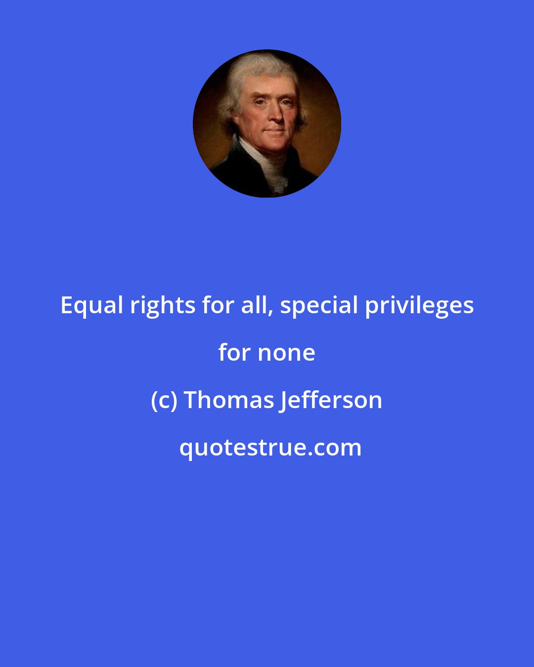 Thomas Jefferson: Equal rights for all, special privileges for none