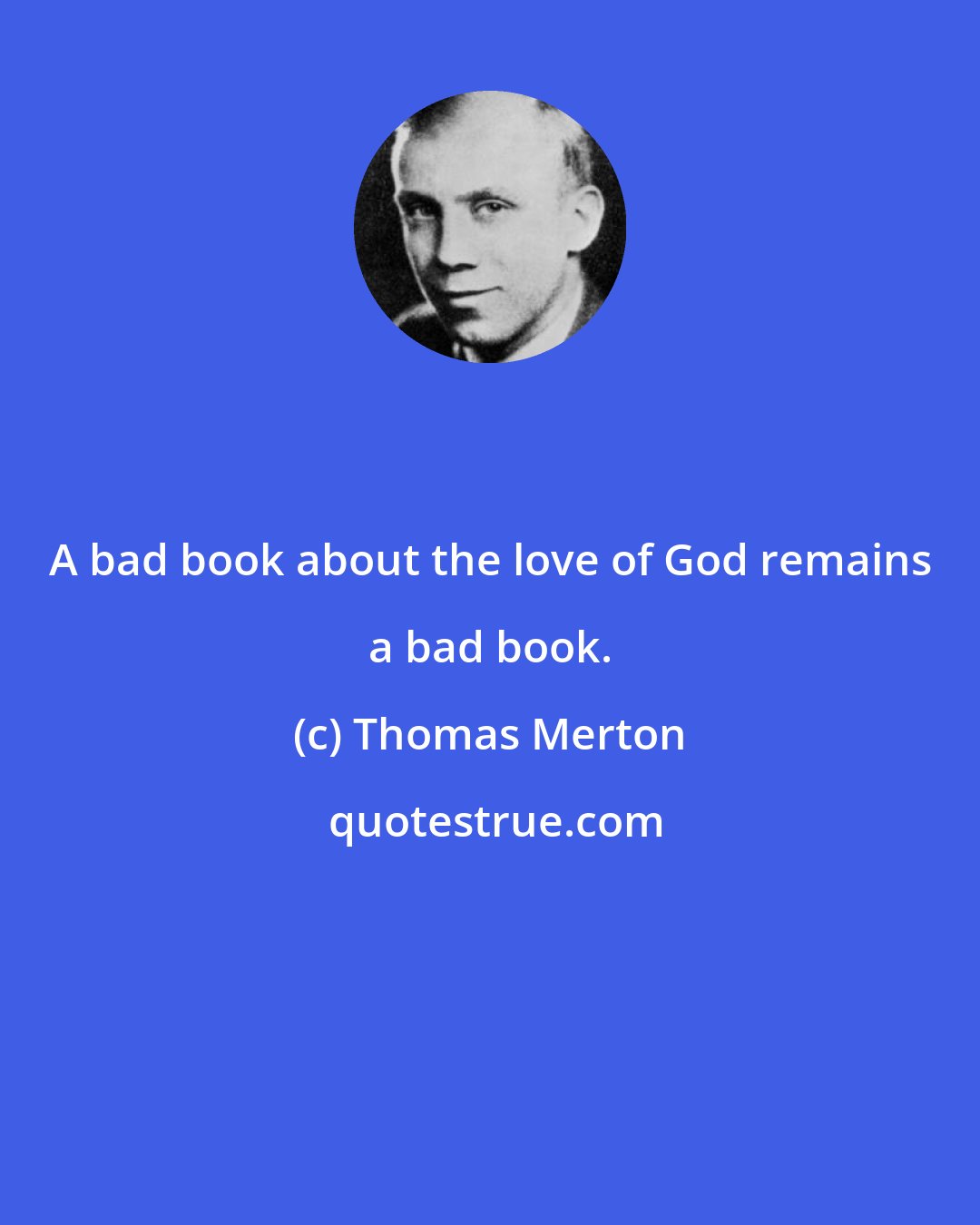 Thomas Merton: A bad book about the love of God remains a bad book.