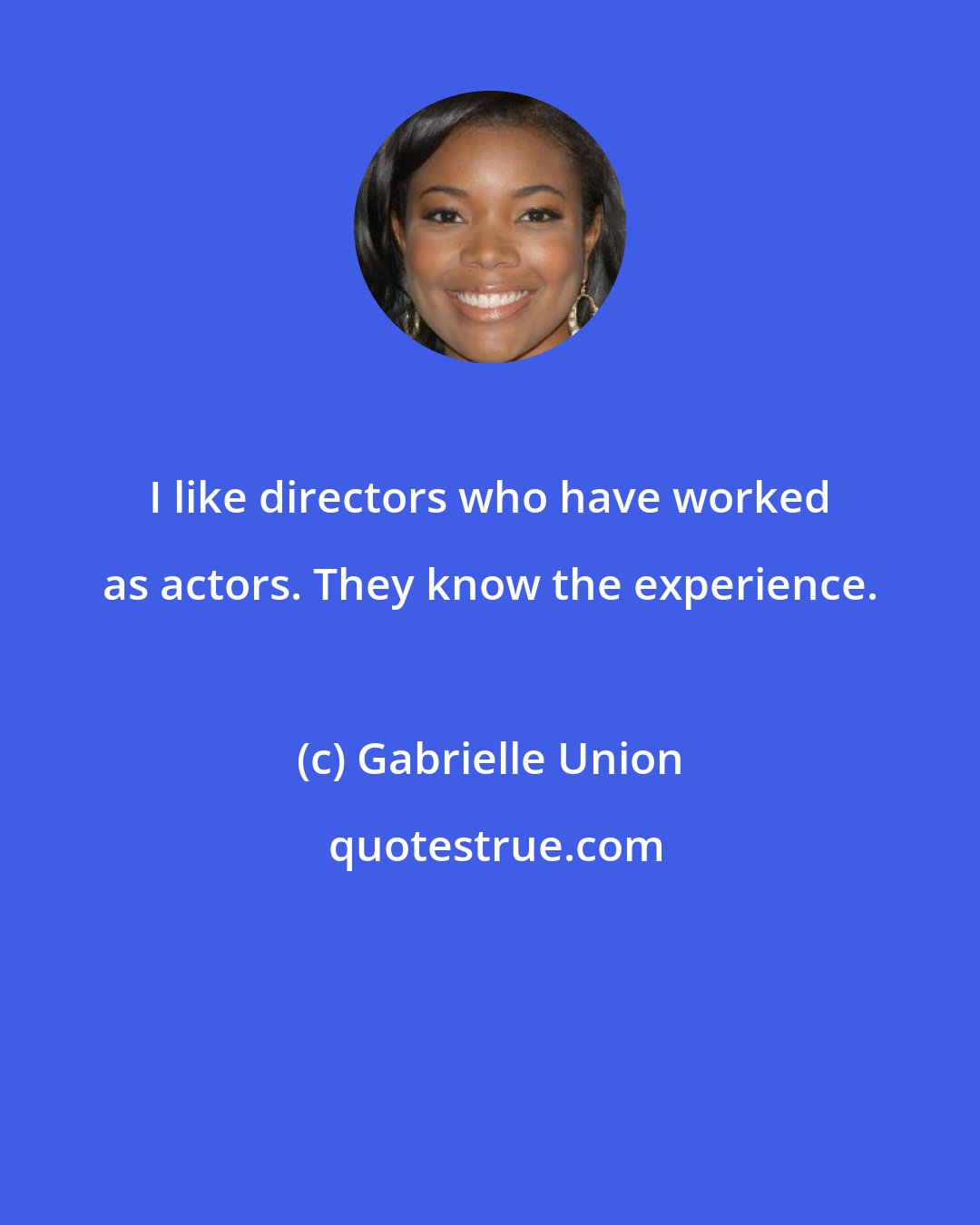 Gabrielle Union: I like directors who have worked as actors. They know the experience.