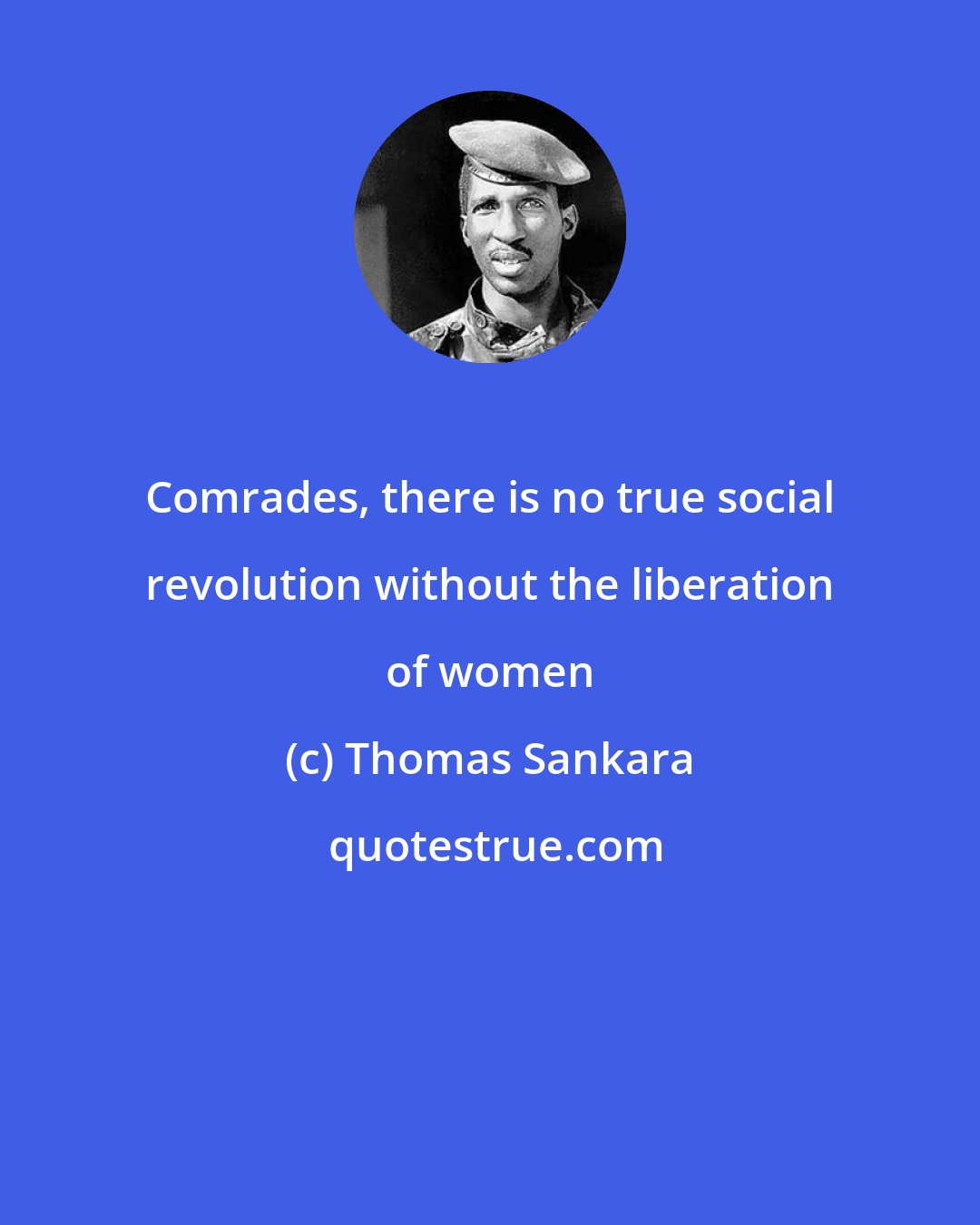 Thomas Sankara: Comrades, there is no true social revolution without the liberation of women