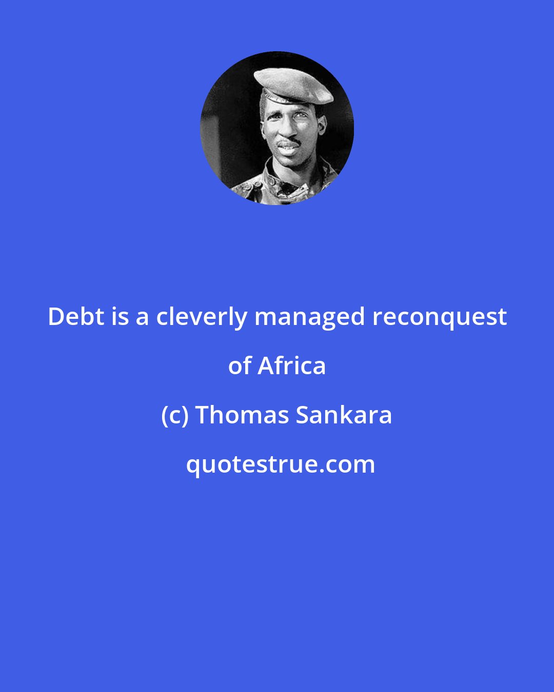 Thomas Sankara: Debt is a cleverly managed reconquest of Africa