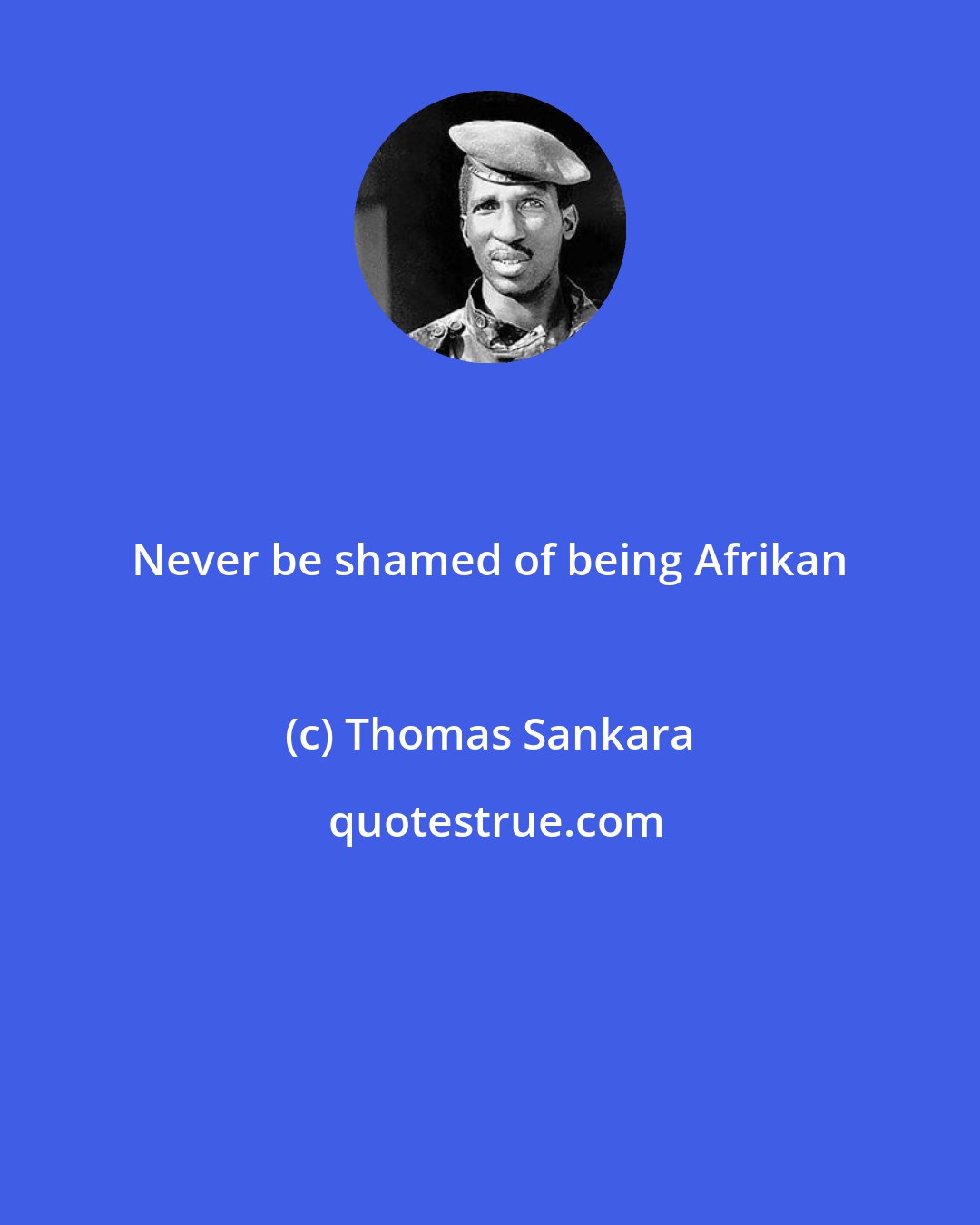 Thomas Sankara: Never be shamed of being Afrikan