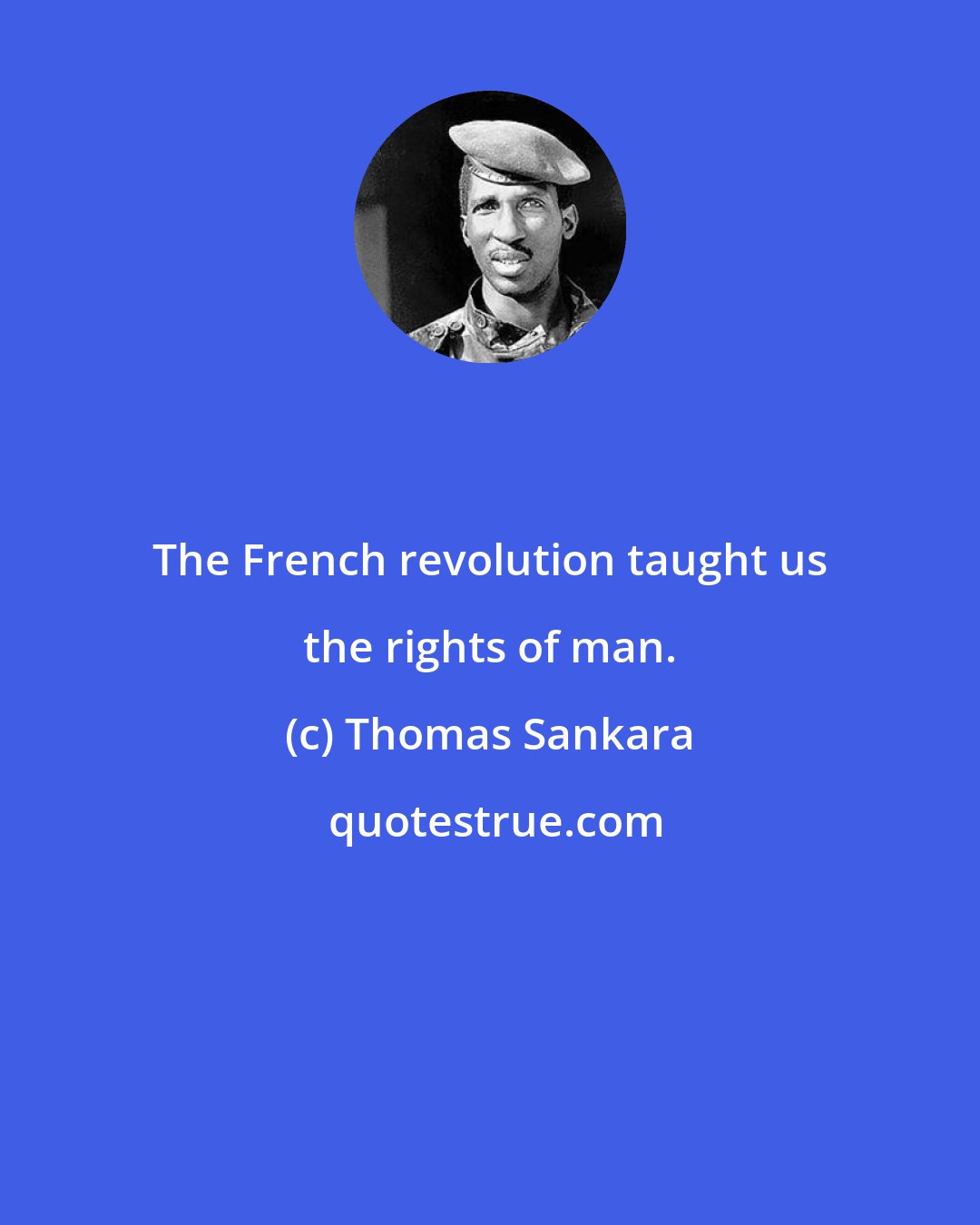 Thomas Sankara: The French revolution taught us the rights of man.