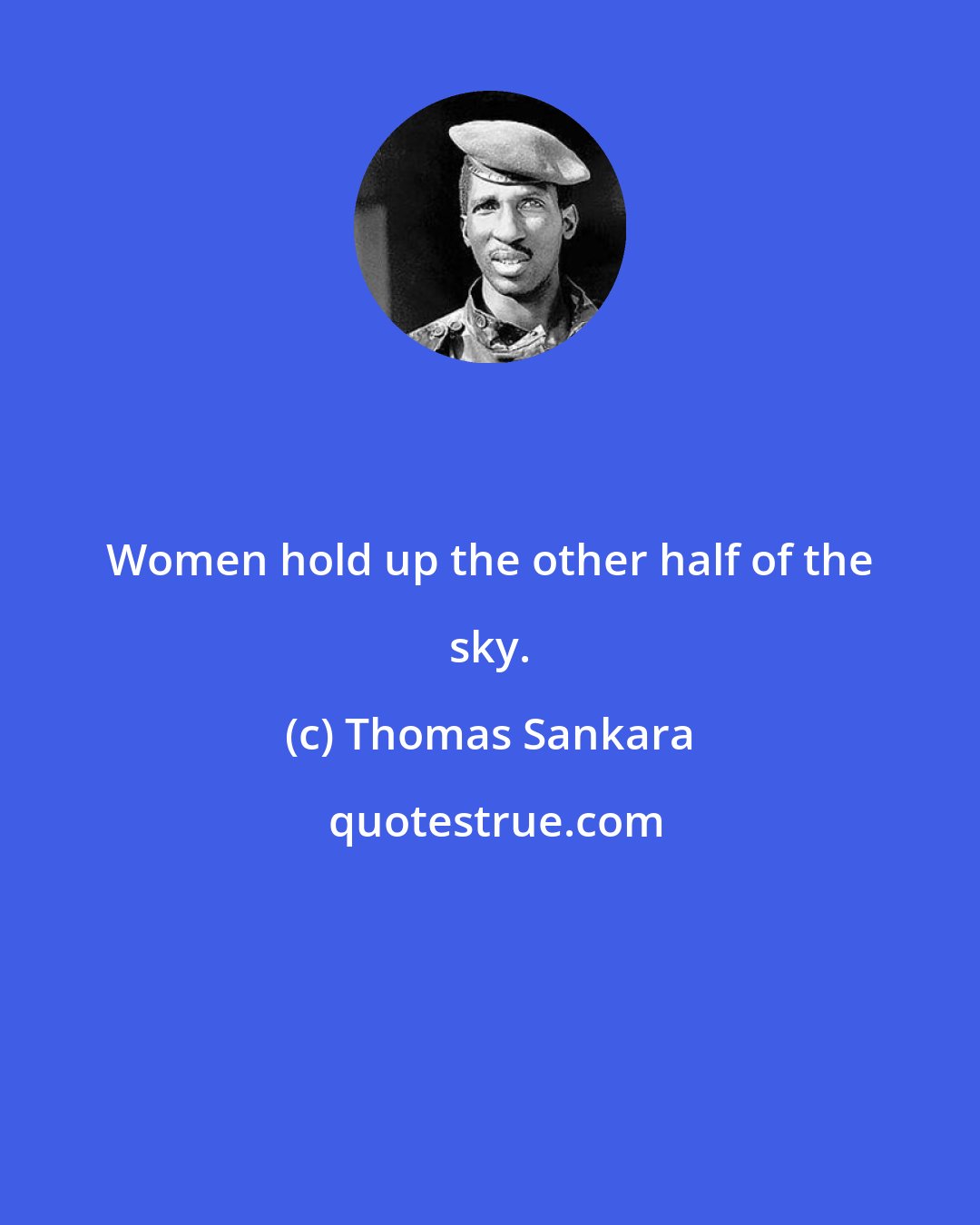 Thomas Sankara: Women hold up the other half of the sky.