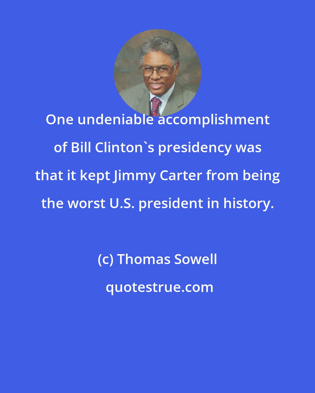 Thomas Sowell: One undeniable accomplishment of Bill Clinton's presidency was that it kept Jimmy Carter from being the worst U.S. president in history.