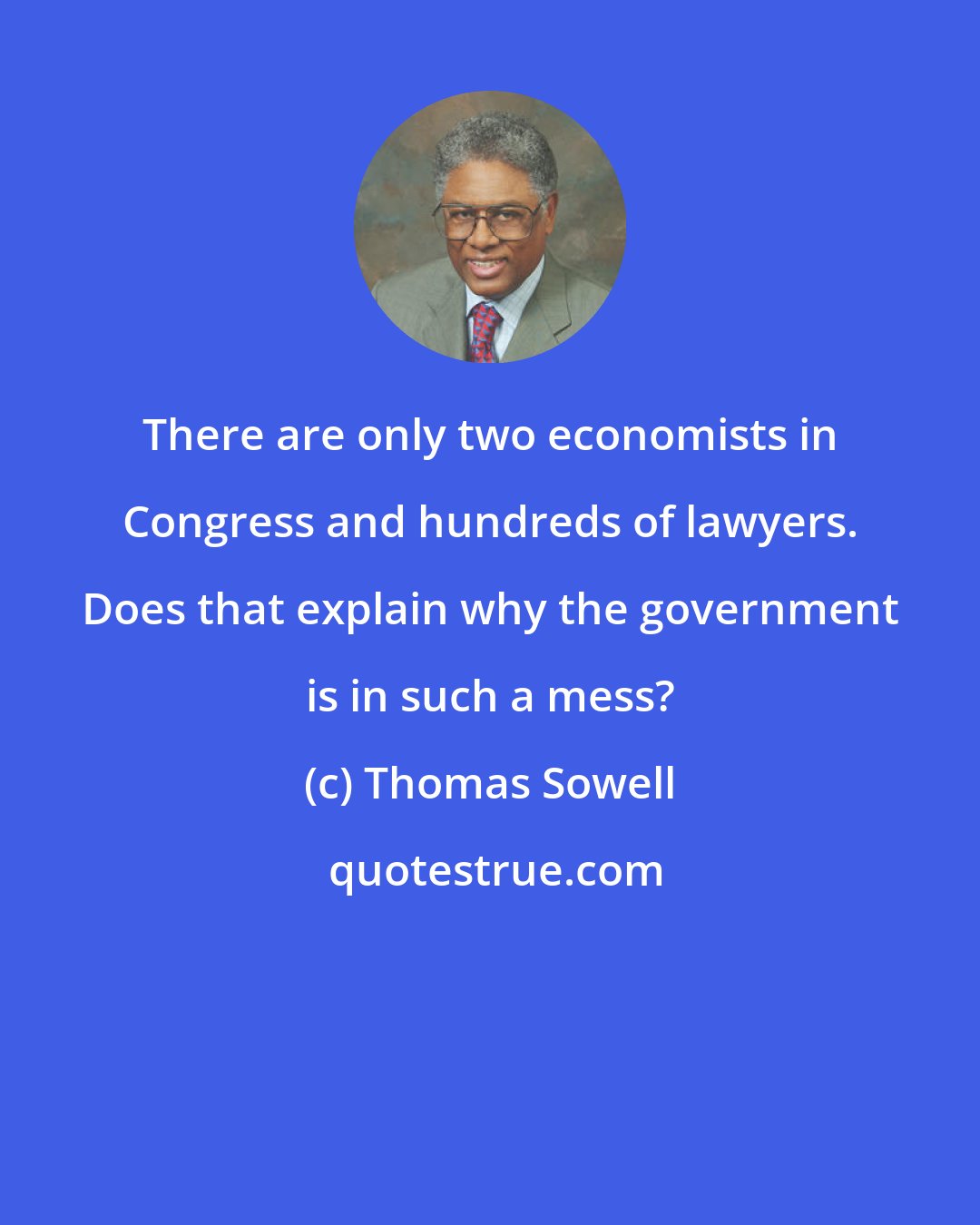 Thomas Sowell: There are only two economists in Congress and hundreds of lawyers. Does that explain why the government is in such a mess?