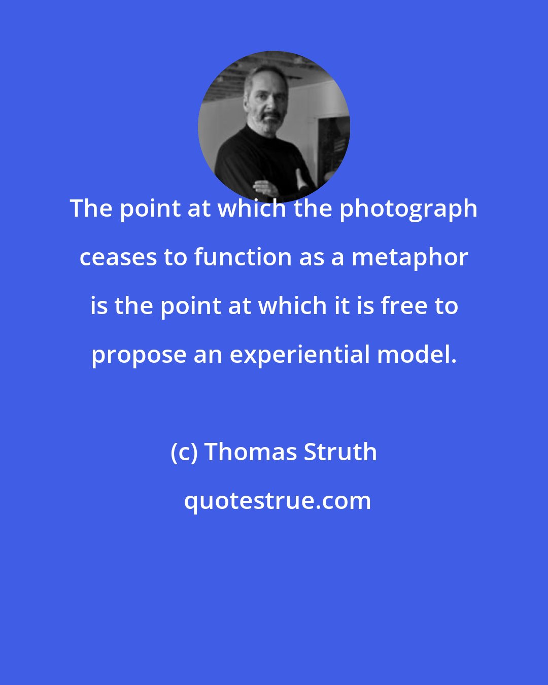 Thomas Struth: The point at which the photograph ceases to function as a metaphor is the point at which it is free to propose an experiential model.