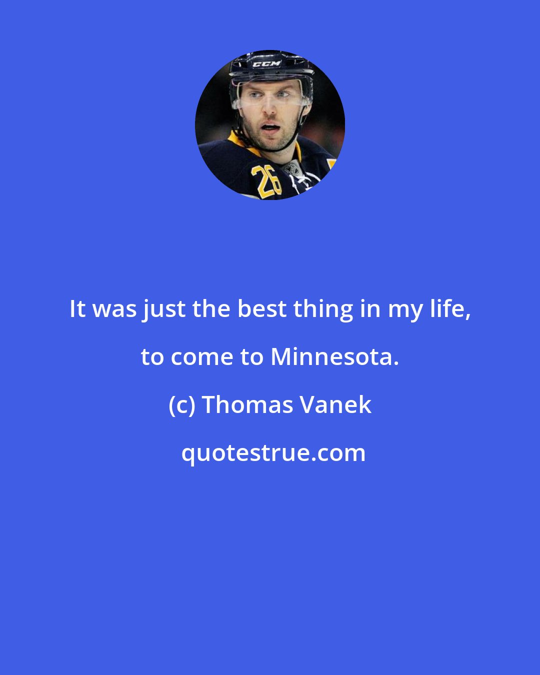 Thomas Vanek: It was just the best thing in my life, to come to Minnesota.