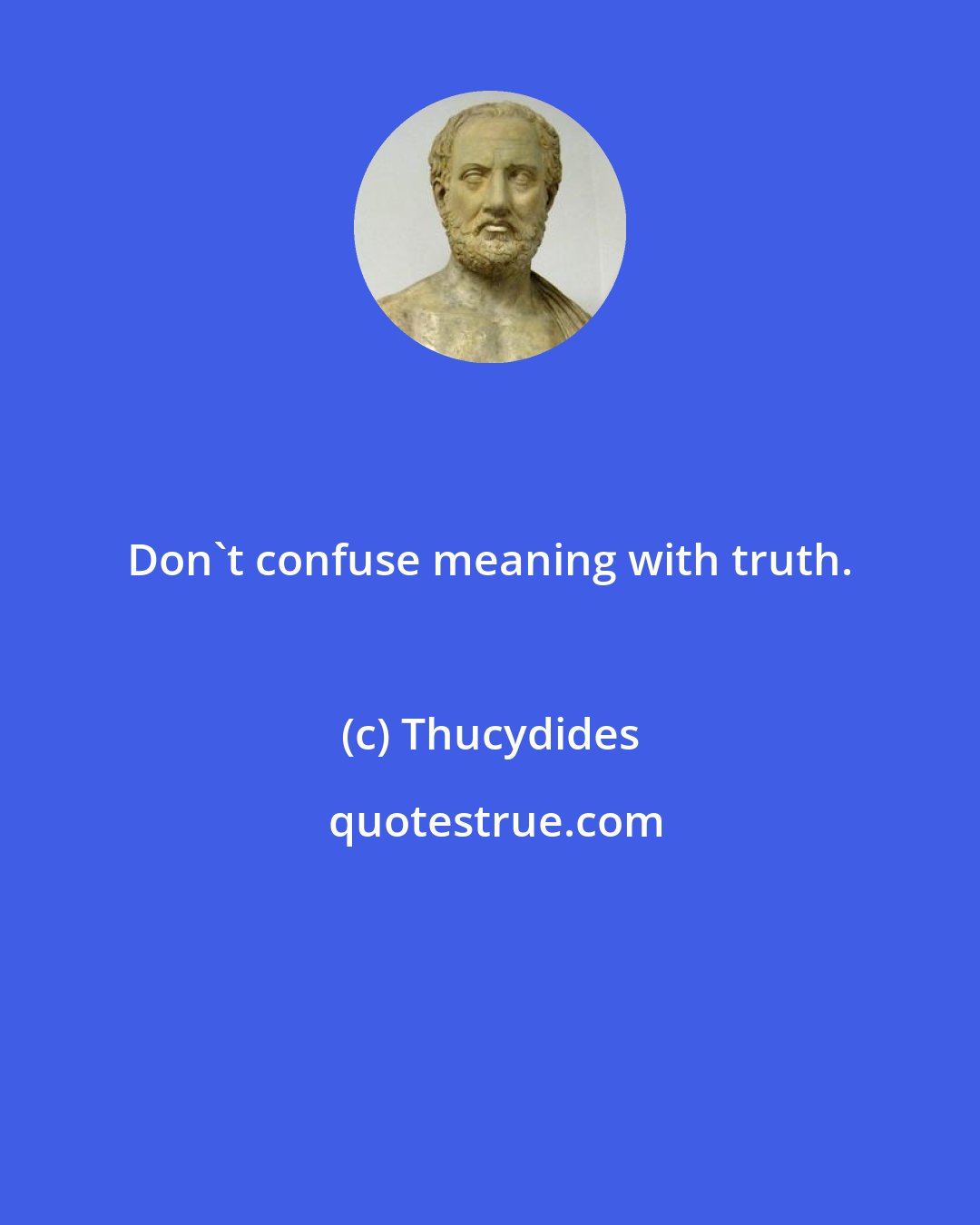 Thucydides: Don't confuse meaning with truth.