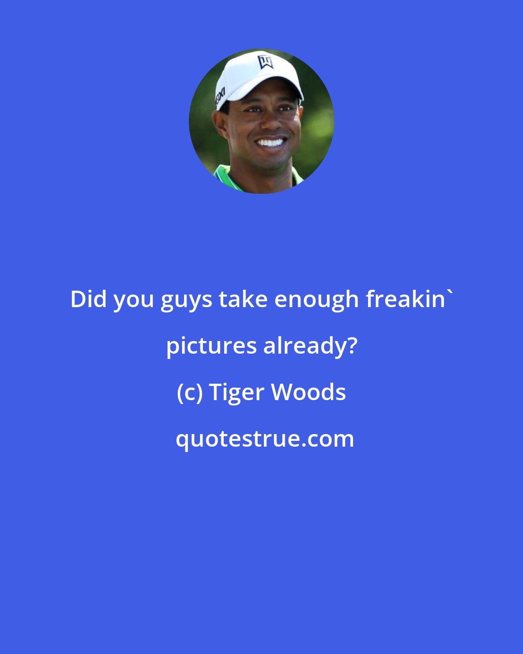 Tiger Woods: Did you guys take enough freakin' pictures already?