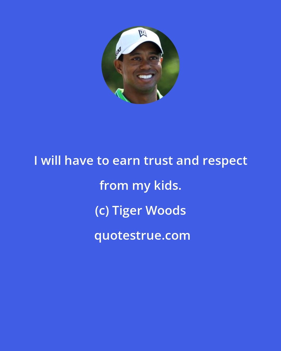 Tiger Woods: I will have to earn trust and respect from my kids.