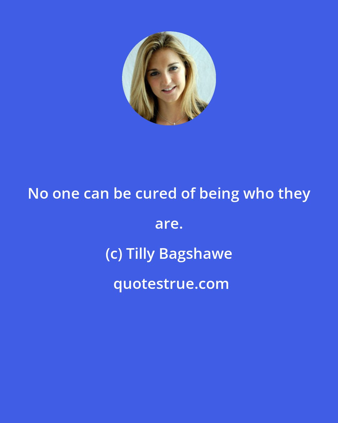 Tilly Bagshawe: No one can be cured of being who they are.