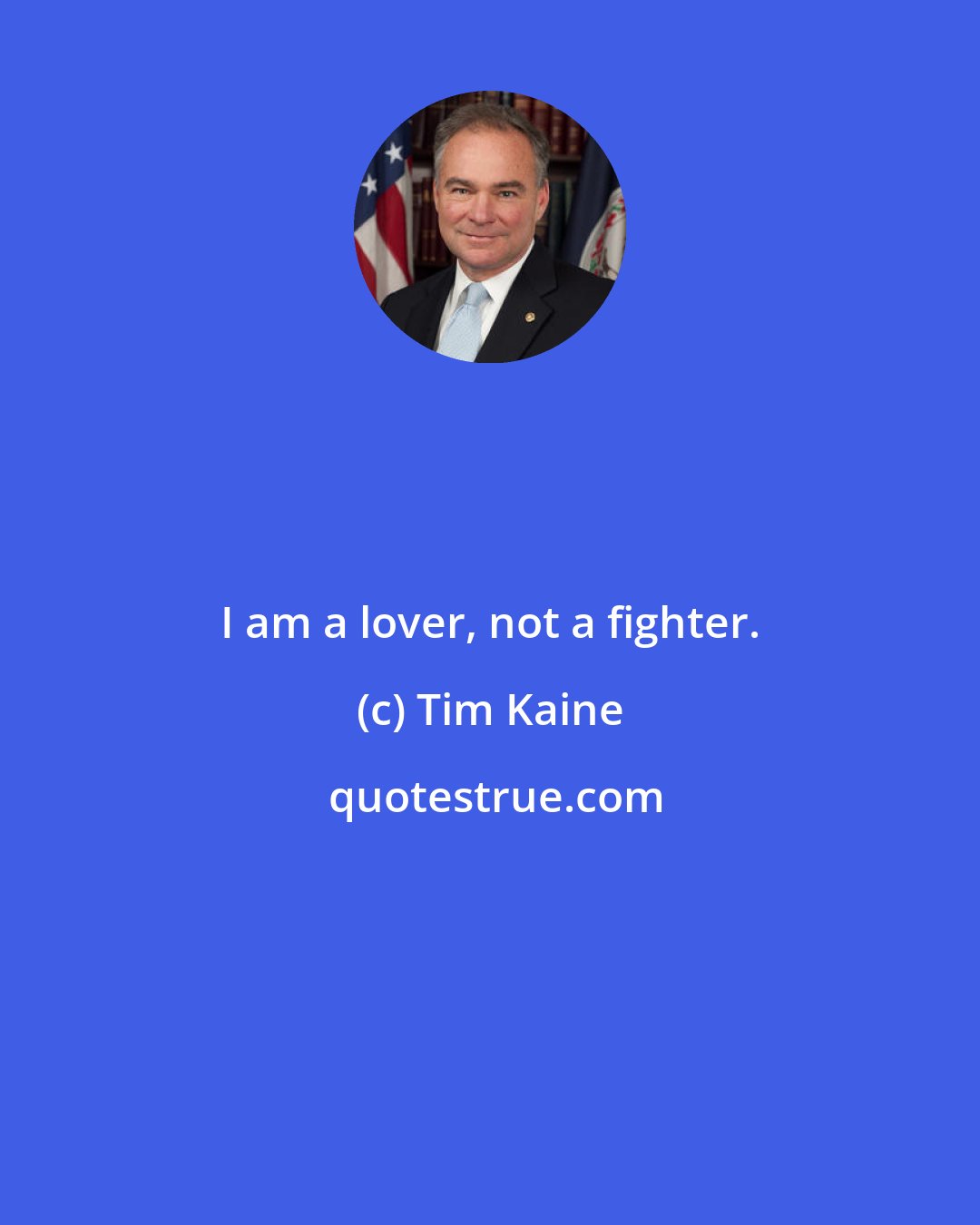 Tim Kaine: I am a lover, not a fighter.