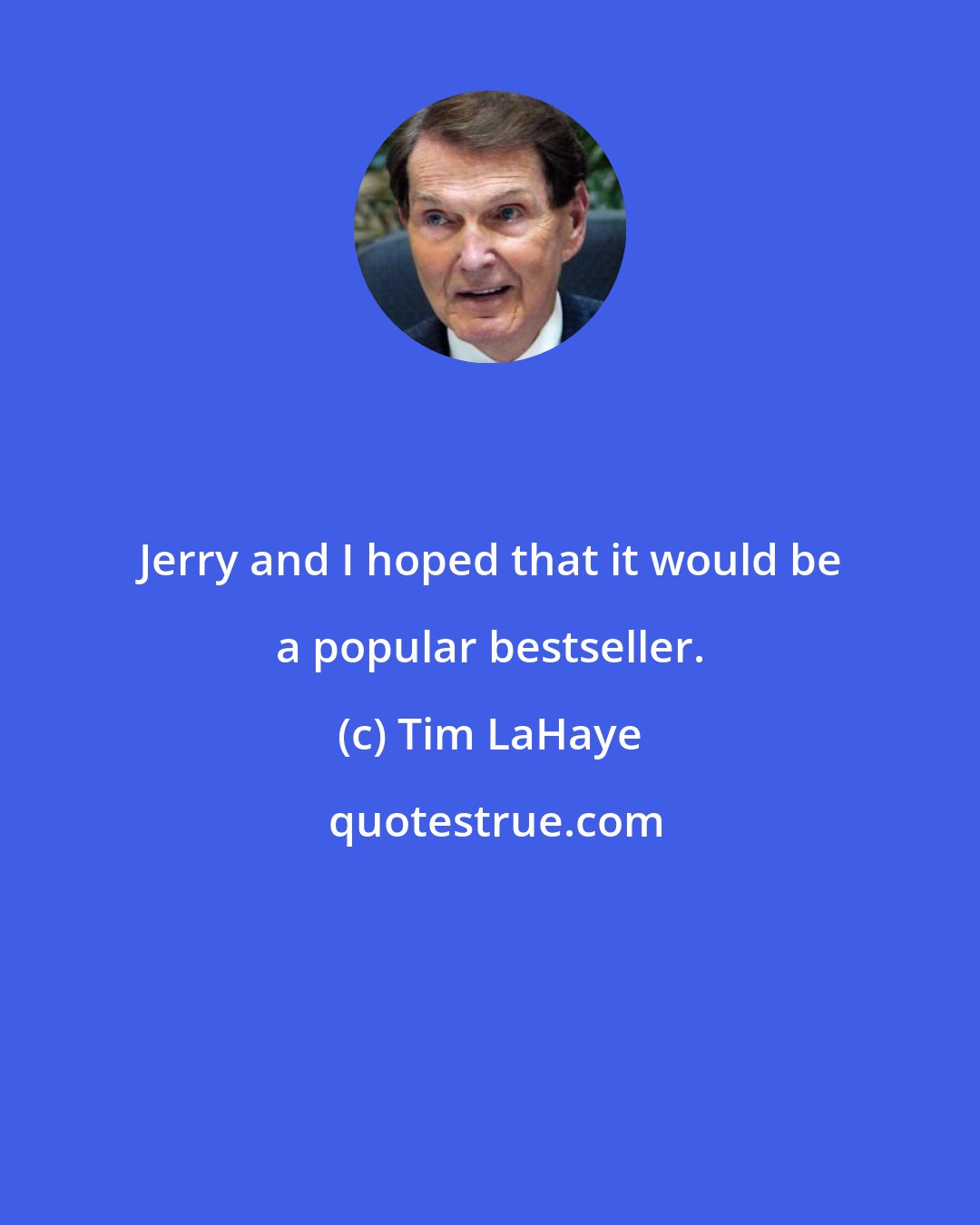 Tim LaHaye: Jerry and I hoped that it would be a popular bestseller.