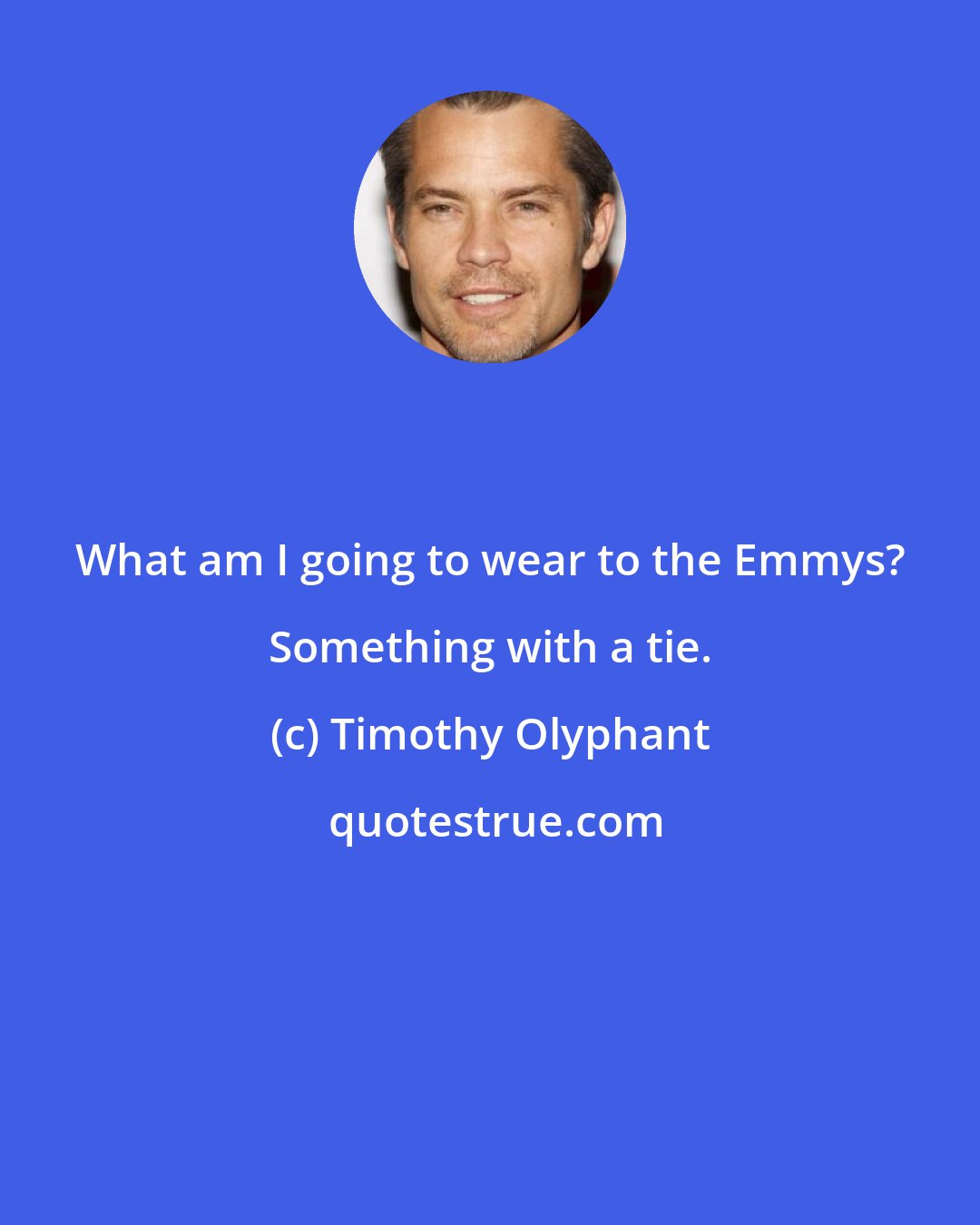 Timothy Olyphant: What am I going to wear to the Emmys? Something with a tie.