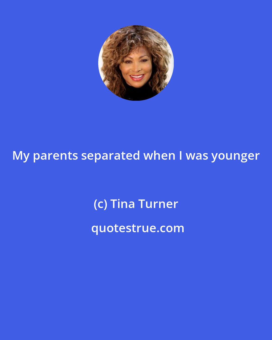 Tina Turner: My parents separated when I was younger