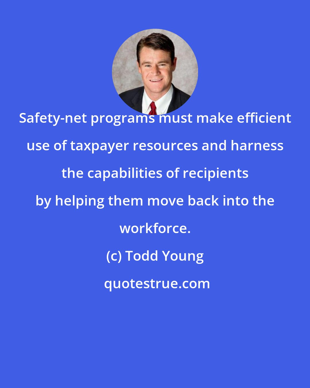 Todd Young: Safety-net programs must make efficient use of taxpayer resources and harness the capabilities of recipients by helping them move back into the workforce.