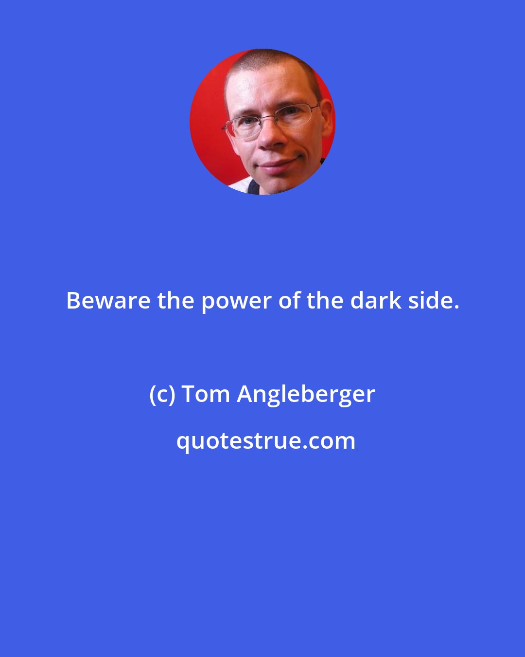 Tom Angleberger: Beware the power of the dark side.