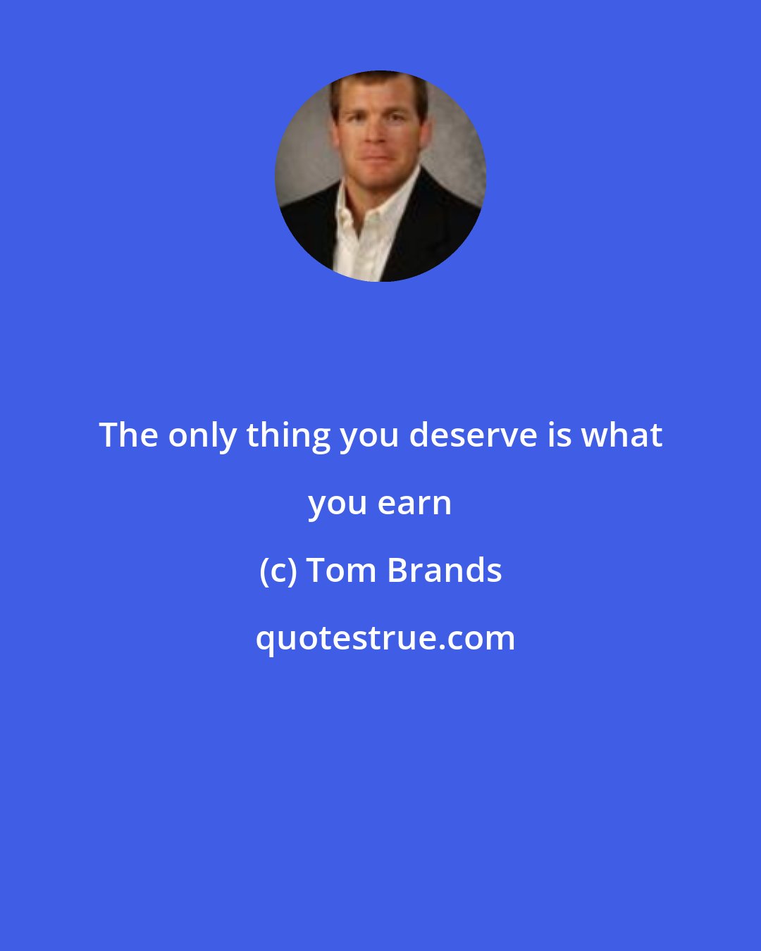 Tom Brands: The only thing you deserve is what you earn