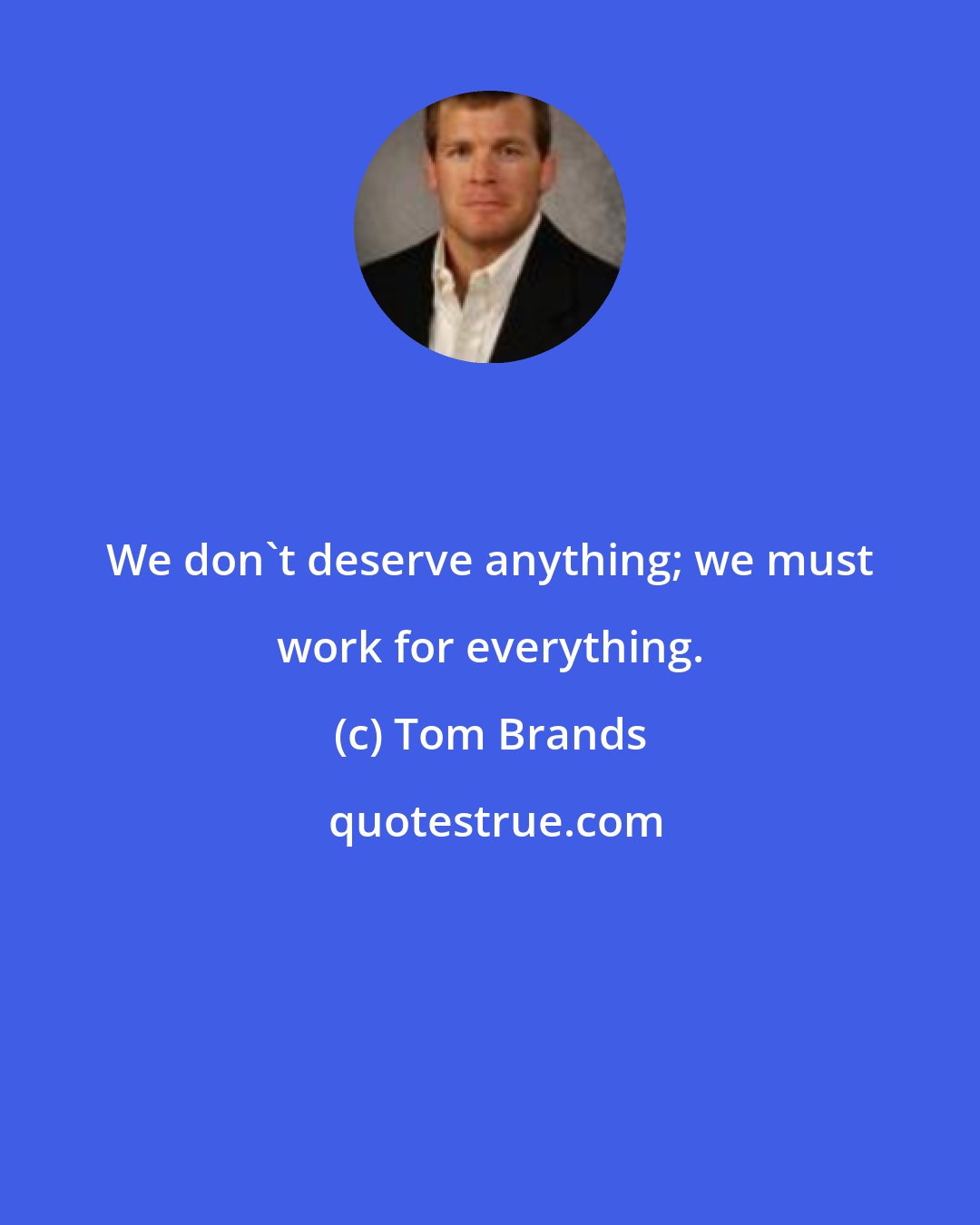 Tom Brands: We don't deserve anything; we must work for everything.