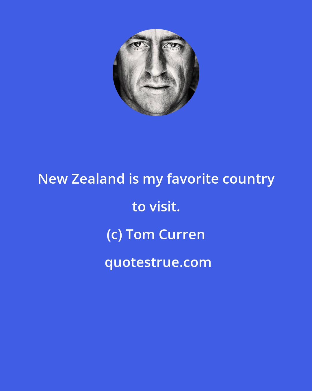 Tom Curren: New Zealand is my favorite country to visit.