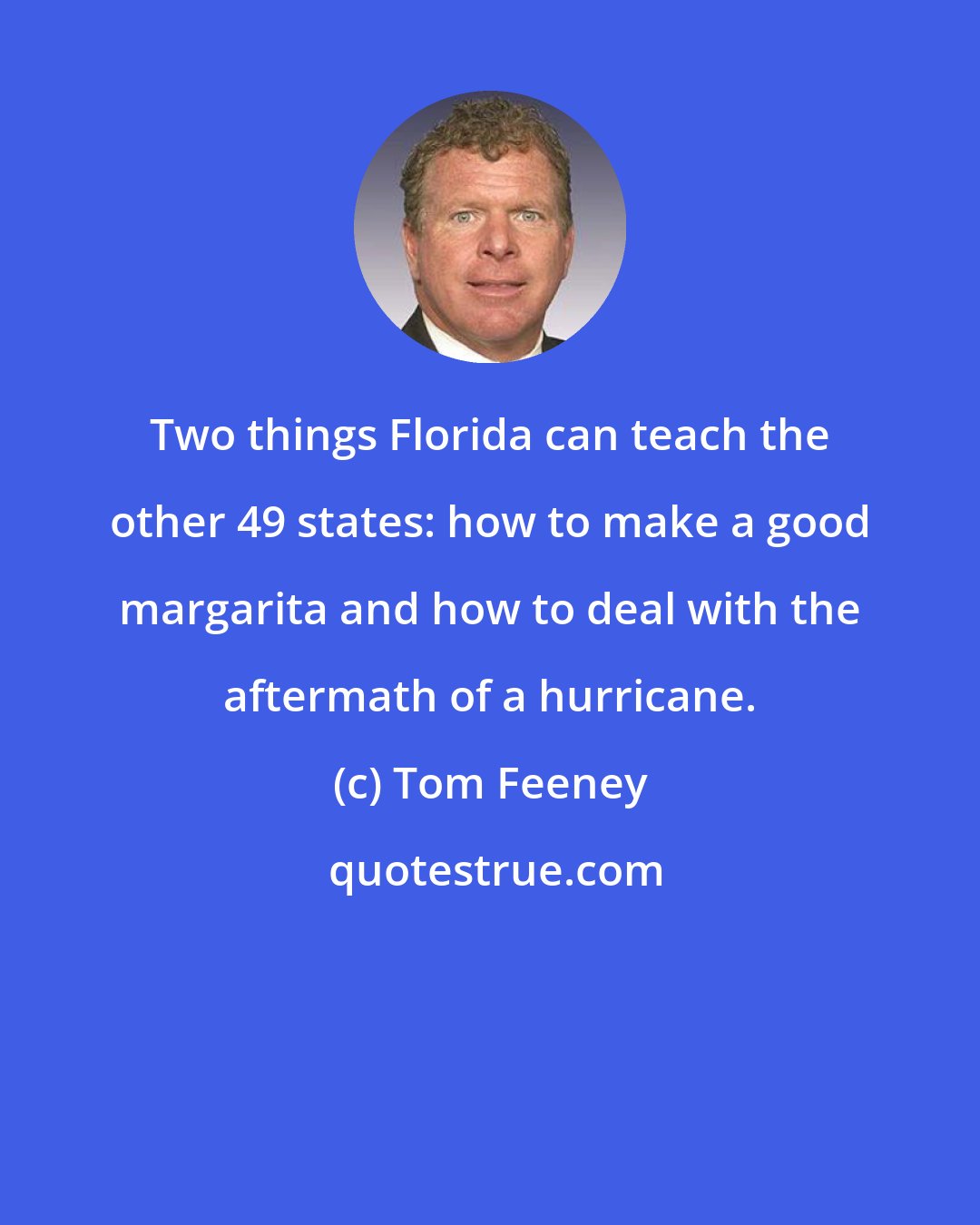 Tom Feeney: Two things Florida can teach the other 49 states: how to make a good margarita and how to deal with the aftermath of a hurricane.