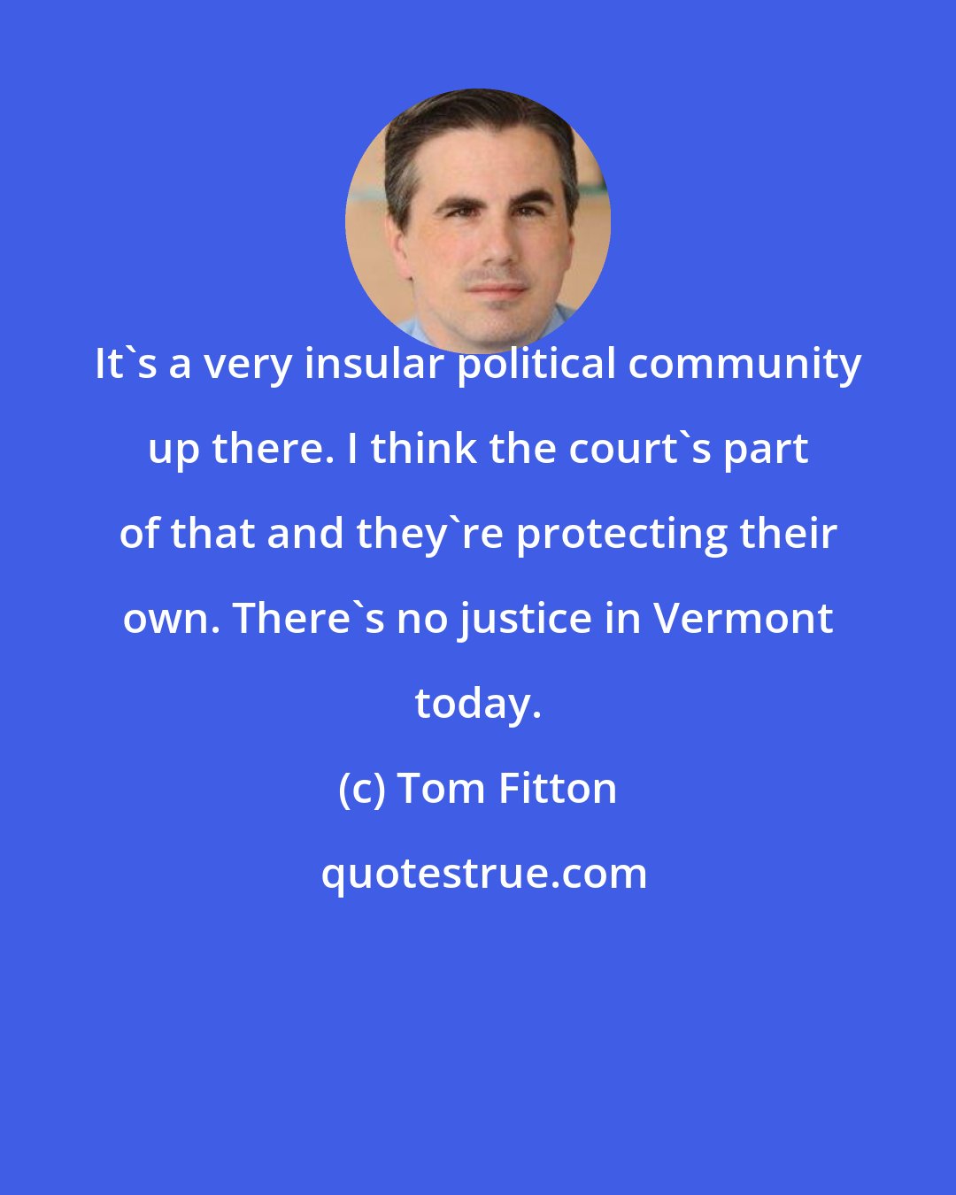 Tom Fitton: It's a very insular political community up there. I think the court's part of that and they're protecting their own. There's no justice in Vermont today.