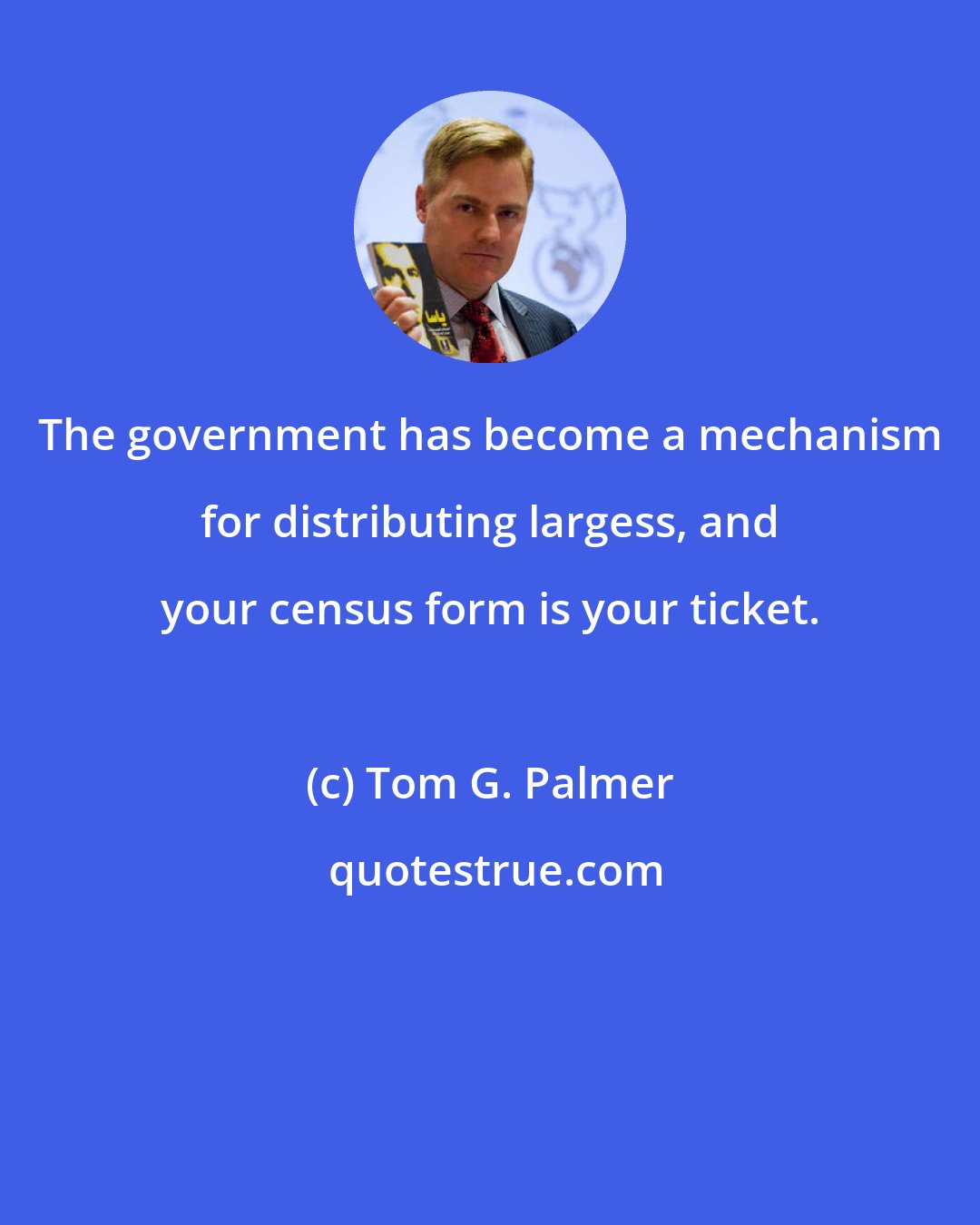 Tom G. Palmer: The government has become a mechanism for distributing largess, and your census form is your ticket.