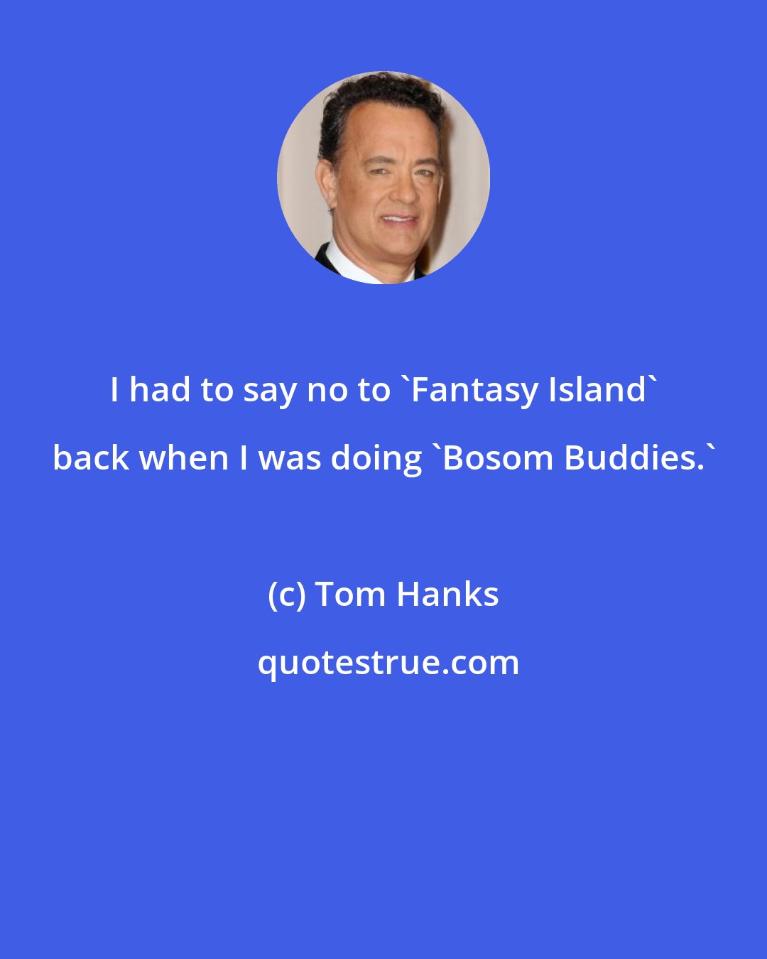 Tom Hanks: I had to say no to 'Fantasy Island' back when I was doing 'Bosom Buddies.'