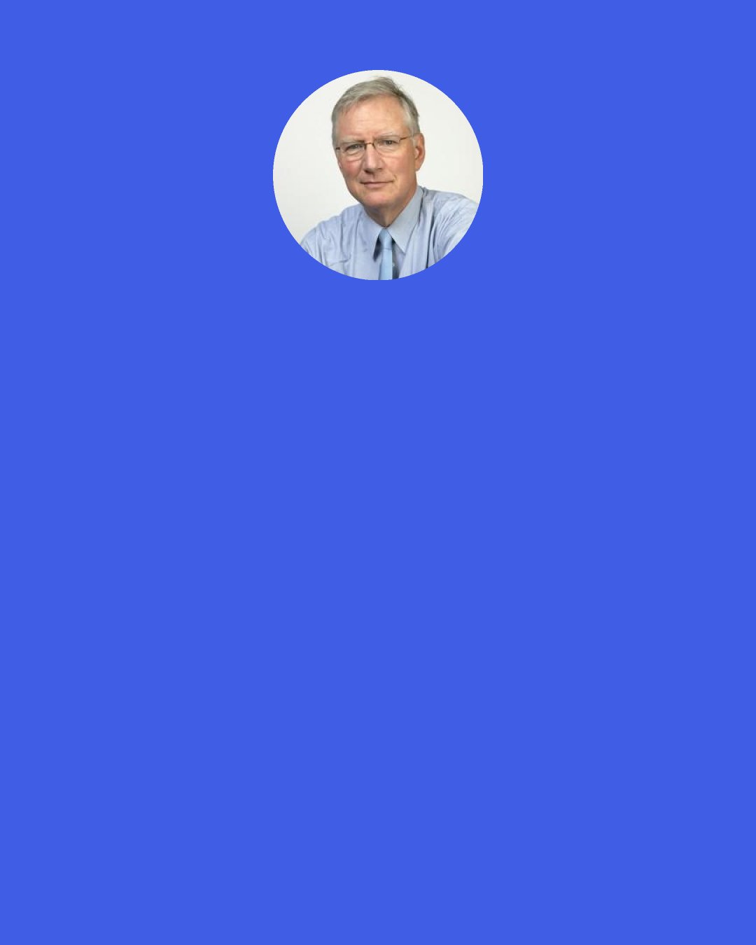 Tom Peters: Business, life itself, is damned hard work if you wanna be good at it. Actually, that's precisely wrong. Business ceases to be work when you're chasing a dream that has engorged you. ("Work should be more fun than fun" - Noel Coward.) And if the passion isn't there. then biotech and plumbing will be equal drags.