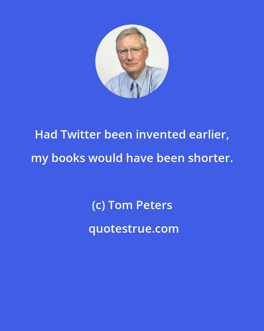 Tom Peters: Had Twitter been invented earlier, my books would have been shorter.