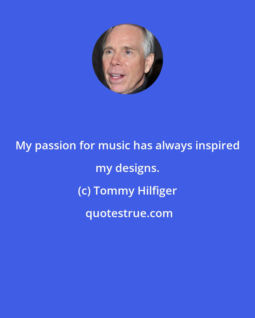 Tommy Hilfiger: My passion for music has always inspired my designs.