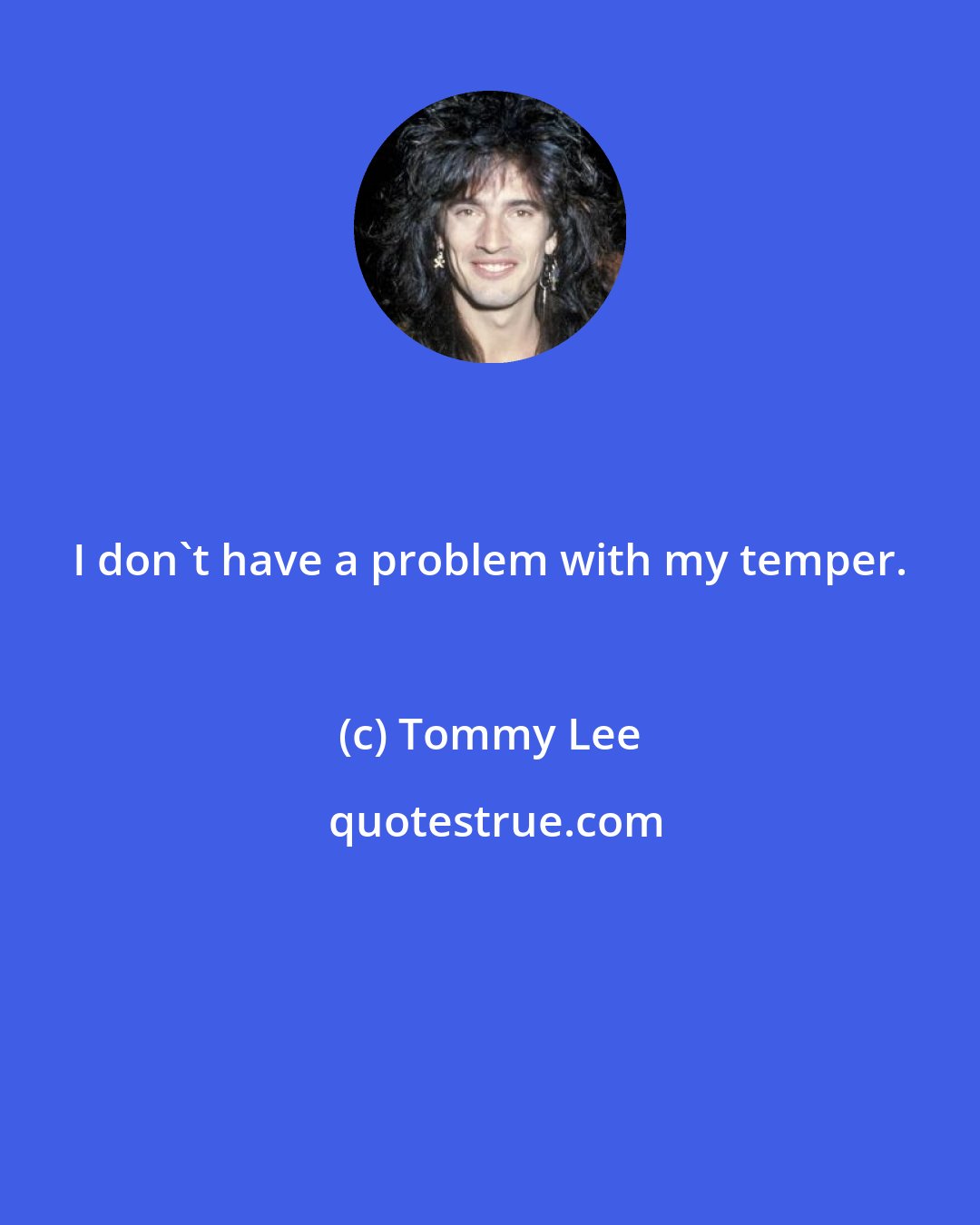 Tommy Lee: I don't have a problem with my temper.