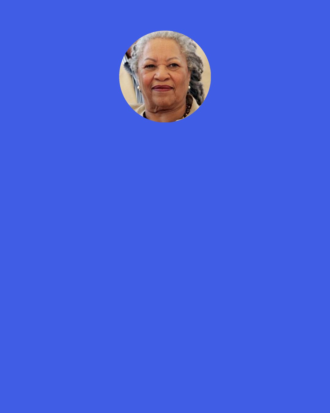 Toni Morrison: You looking good." "Devil's confusion. He lets me look good long as I feel bad.