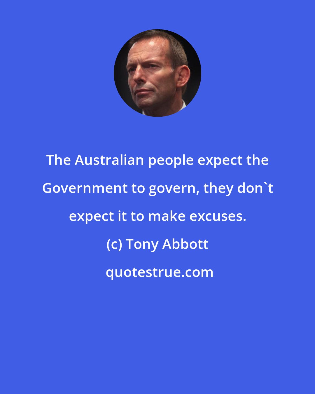 Tony Abbott: The Australian people expect the Government to govern, they don't expect it to make excuses.