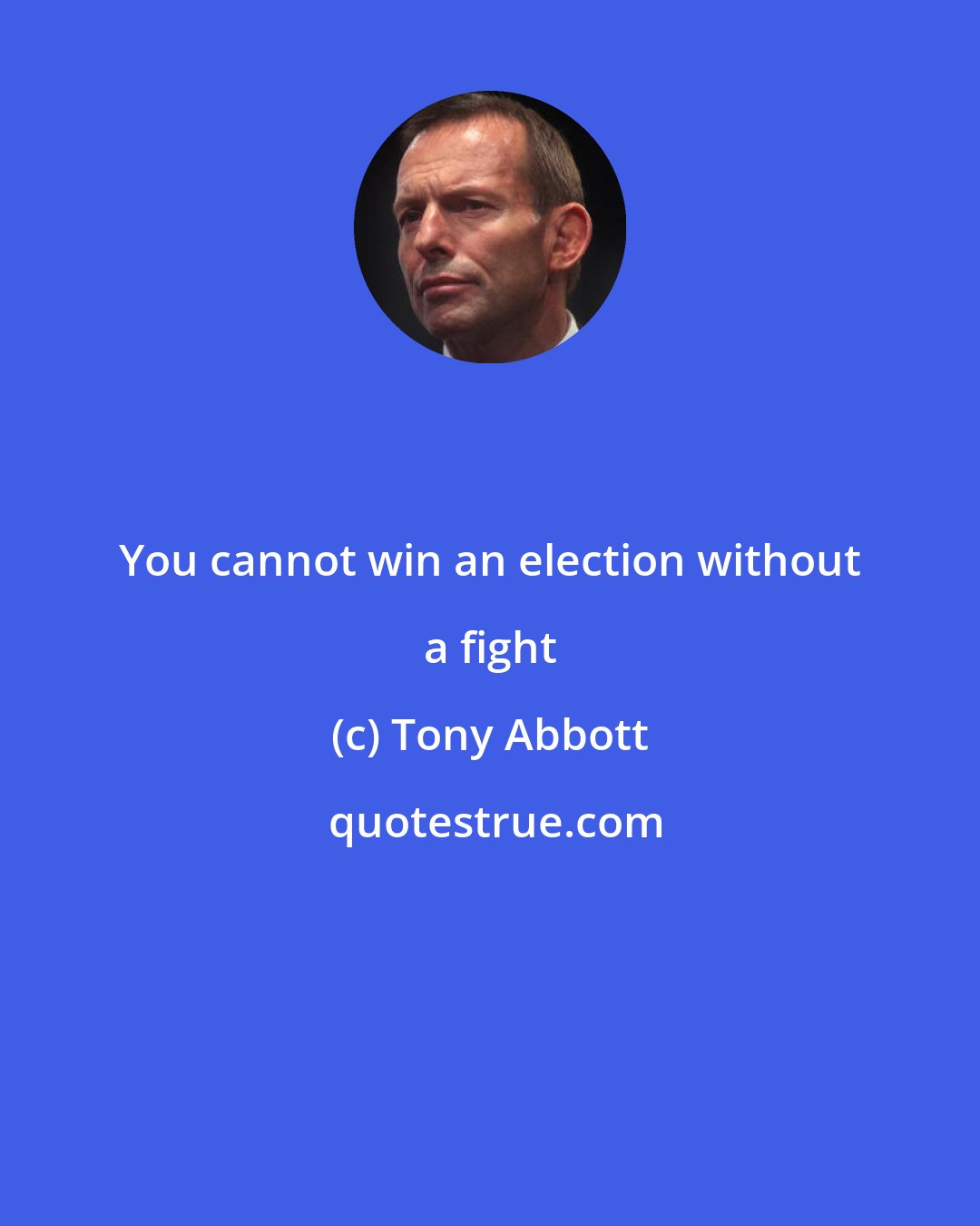 Tony Abbott: You cannot win an election without a fight