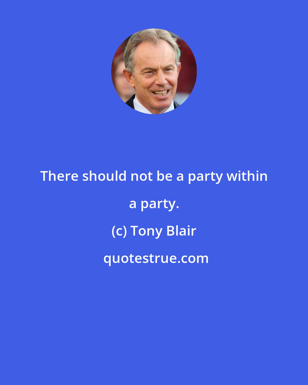 Tony Blair: There should not be a party within a party.