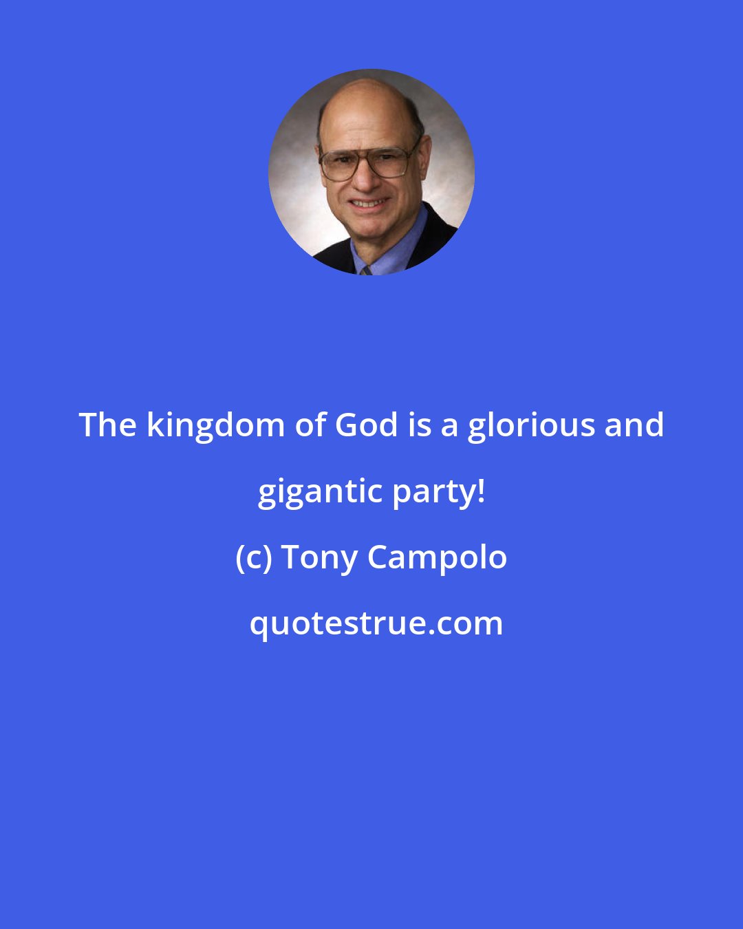 Tony Campolo: The kingdom of God is a glorious and gigantic party!