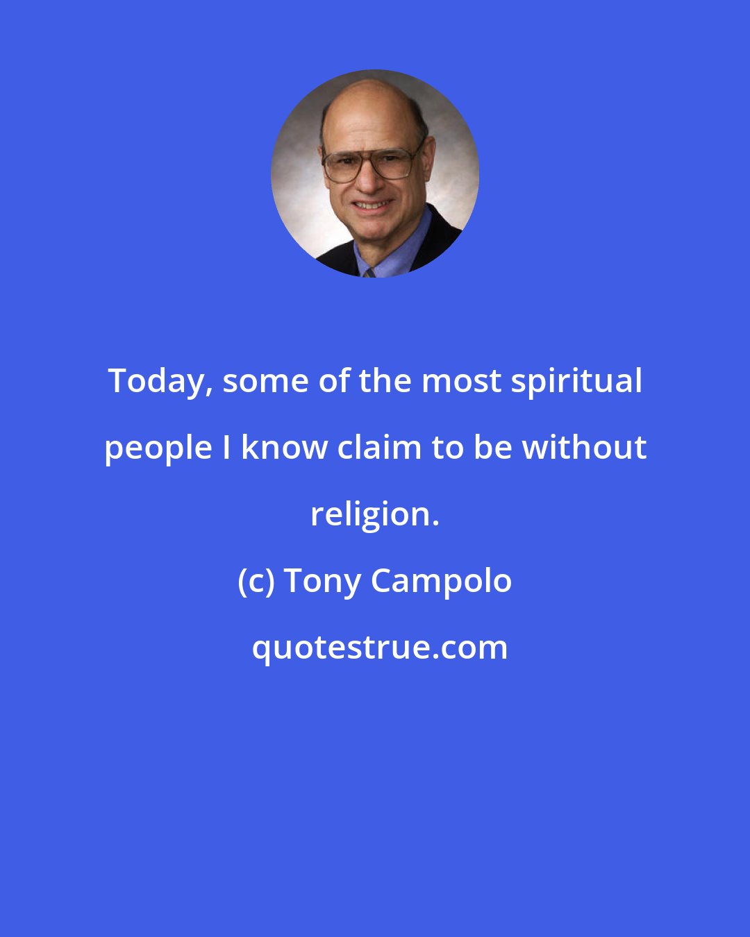 Tony Campolo: Today, some of the most spiritual people I know claim to be without religion.