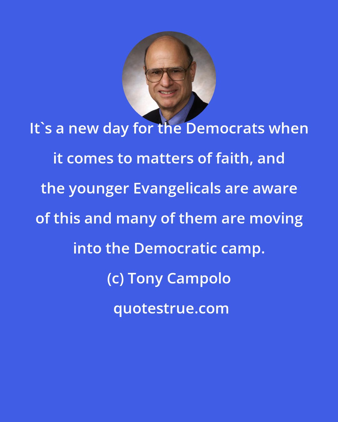 Tony Campolo: It's a new day for the Democrats when it comes to matters of faith, and the younger Evangelicals are aware of this and many of them are moving into the Democratic camp.