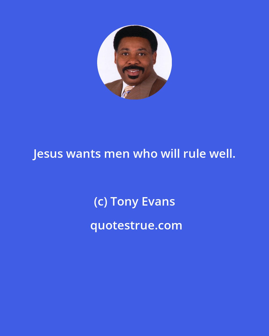 Tony Evans: Jesus wants men who will rule well.