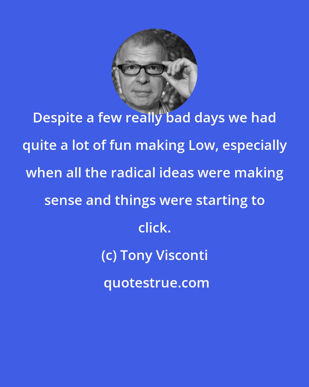 Tony Visconti: Despite a few really bad days we had quite a lot of fun making Low, especially when all the radical ideas were making sense and things were starting to click.