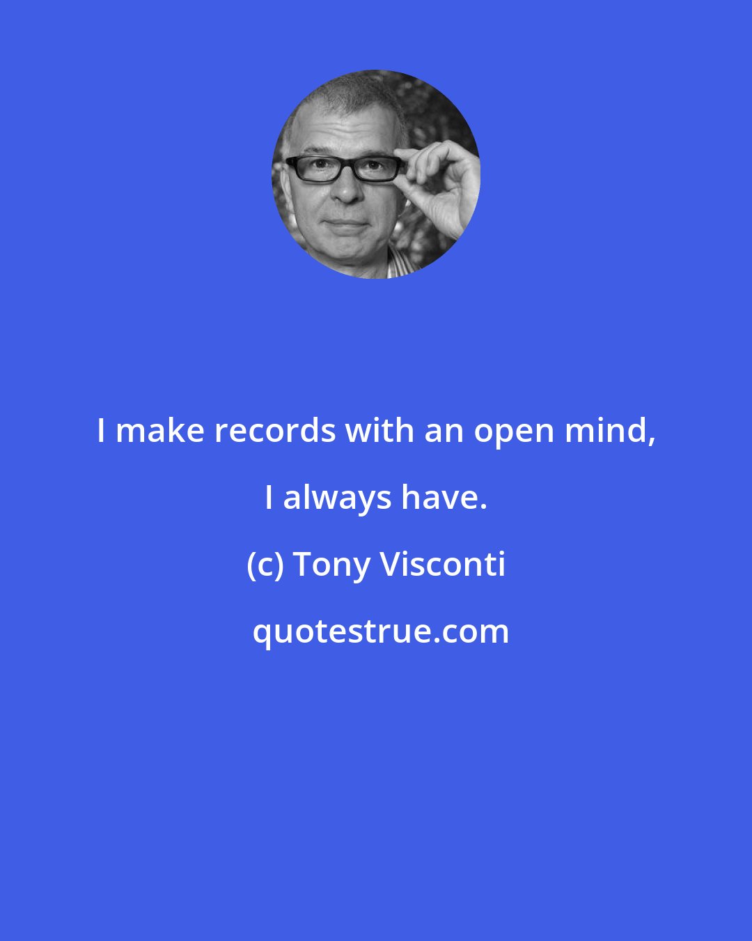 Tony Visconti: I make records with an open mind, I always have.