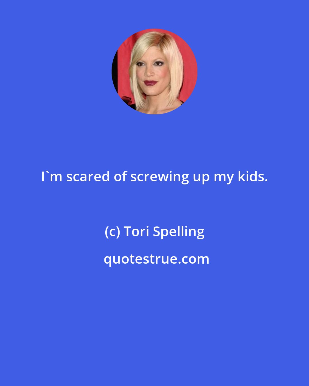 Tori Spelling: I'm scared of screwing up my kids.