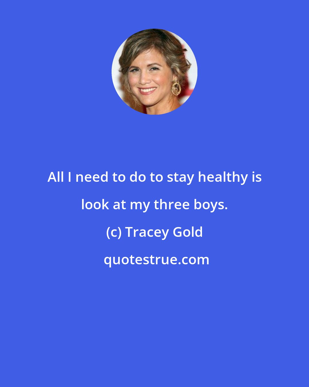 Tracey Gold: All I need to do to stay healthy is look at my three boys.