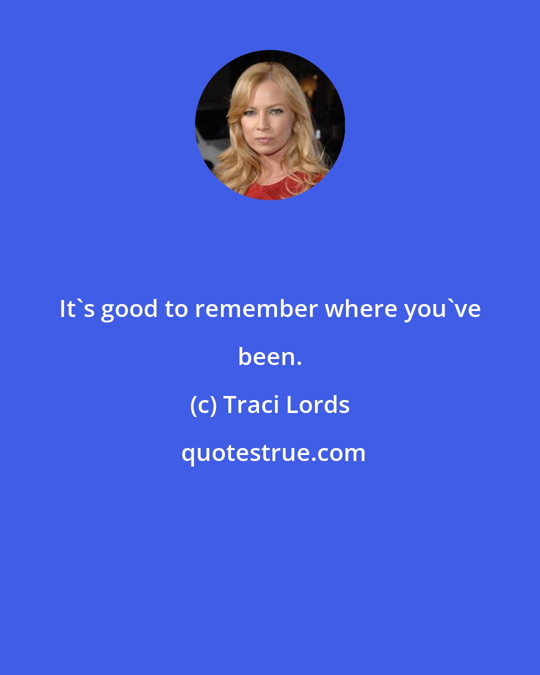 Traci Lords: It's good to remember where you've been.