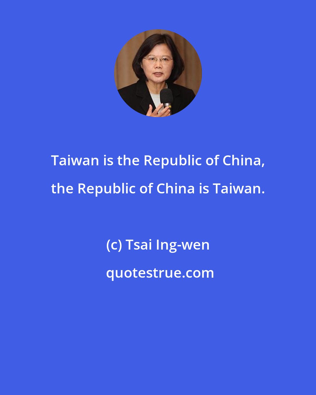 Tsai Ing-wen: Taiwan is the Republic of China, the Republic of China is Taiwan.