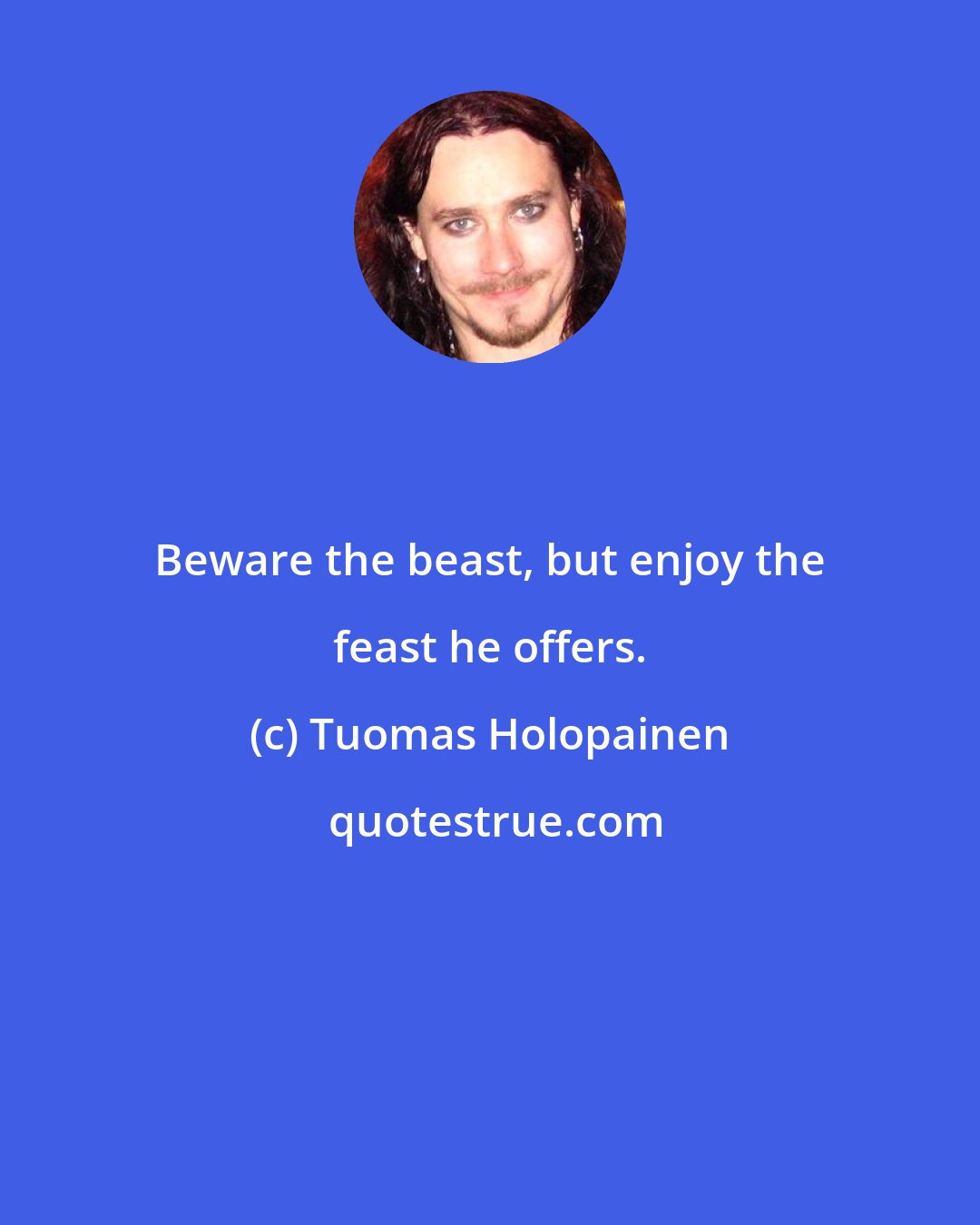 Tuomas Holopainen: Beware the beast, but enjoy the feast he offers.